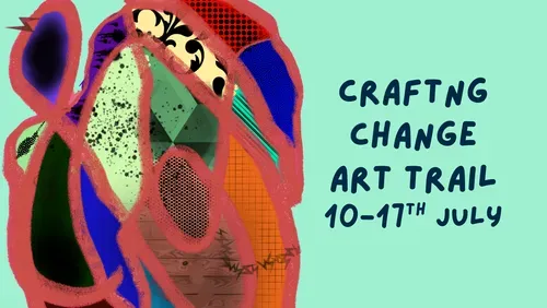 Colourful design representing an abstract map. Text Reads Crafting Change Art Trail 10th-17th July. 