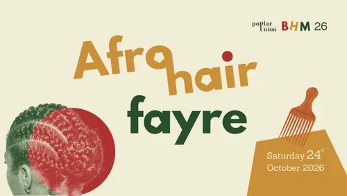 a poster for Afro Hair Fayre, featuring a photo of braided hair on the left, and a comb graphic on the right; text reads: Afro hair fair, Saturday 24th of October; on the top right: Poplar Union logo, BHM 26 logo