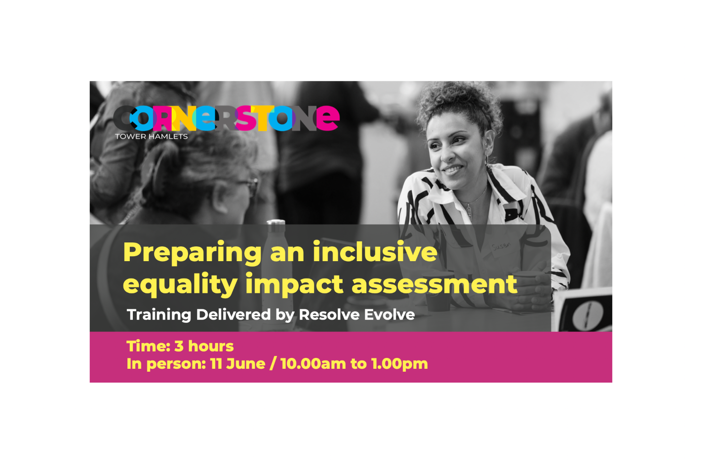 Preparing an inclusive equality impact assessment.  In person: 11 June / 10.00am to 1.00pm. Photograph of a participant from the Cornerstone Tower Hamlets Learning event held on 30 October 2024. Cornerstone logo in the top right hand corner.  Photograph by Photographer London ' http://freelanceeventsphotographer.co.uk/coroporate-event-photographer-london 