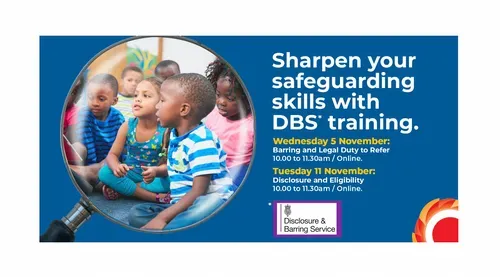 Photograph of a magnifying glass focusing on a group of children. Sharpen your safeguarding skills with  DBS* training. Wednesday 5 November:  Barring and Legal Duty to Refer 10.00 to 11.30am / Online.  Tuesday 11 November: Disclosure and Eligibility 10.00 to 11.30am / Online.   Dark blue background with white and yellow writing.  *Disclosure & Barring Service logo. THCVS logo in the bottom right corner.