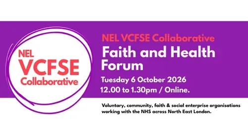 A banner for the NEL VCFSE Collaborative Faith and Health Forum. On a purple background, the NEL VCFSE Collaborative logo appears on the left. Large white and coral text announces the “Faith and Health Forum,” taking place online on Tuesday 6 October 2026, from 12:00 to 1:30pm. Below, black text reads: “Voluntary, community, faith & social enterprise organisations working with the NHS across North East London.”